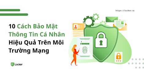 Các cách bảo mật thông tin cá nhân của bạn trong thời đại số